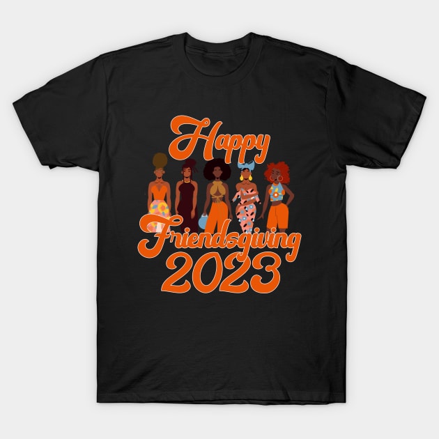 Happy Friendsgiving 2023 African American Women T-Shirt by blackartmattersshop